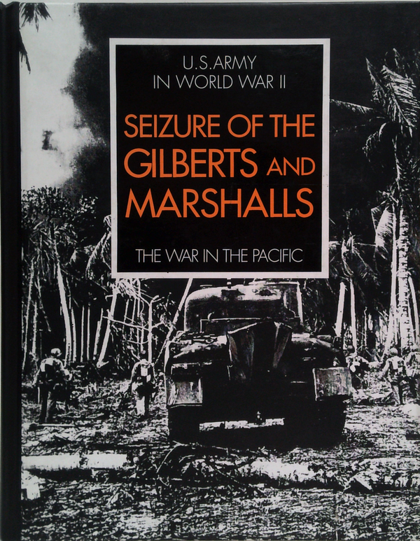 Seizure of the Gilberts and Marshalls [The War in the Pacific: United States Army in World War II]