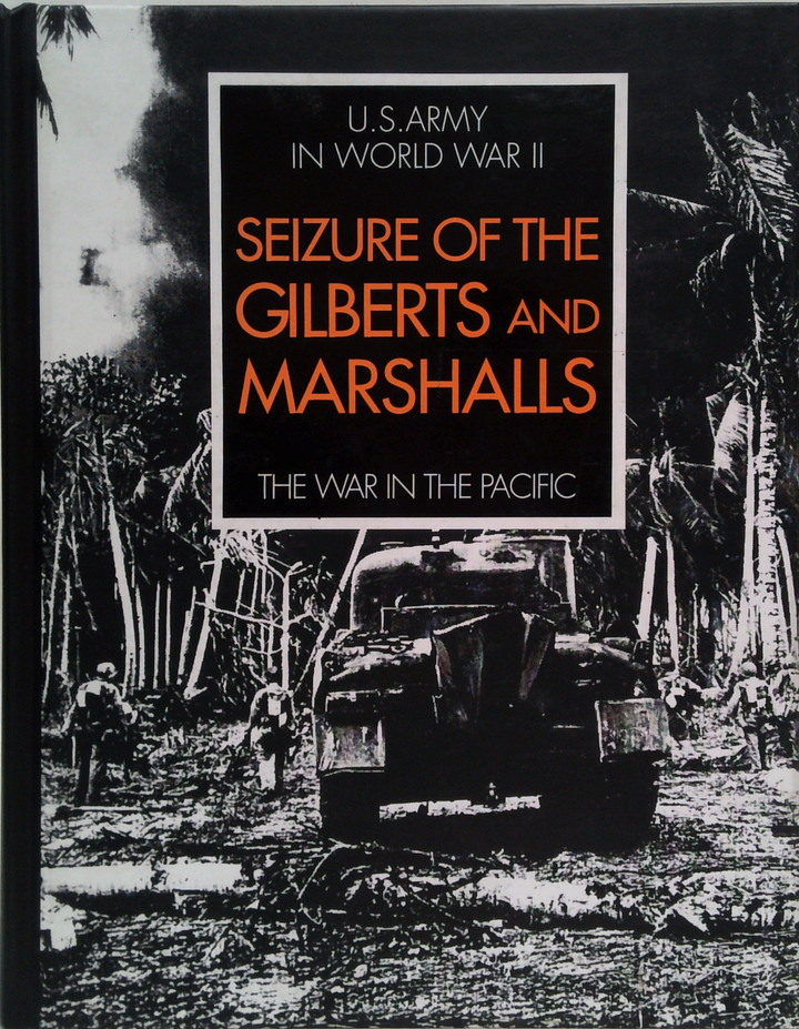 Seizure of the Gilberts and Marshalls [The War in the Pacific: United States Army in World War II]
