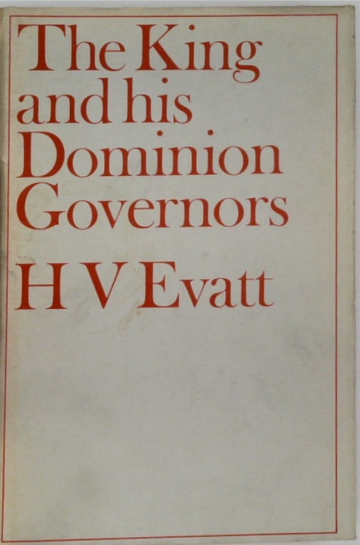 The King and His Dominion Governors: A Study of the Reserve Powers of the Crown in Great Britain and the Dominions