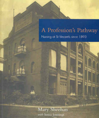 A Profession's Pathway: Nursing at St Vincent's Since 1893