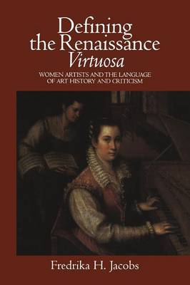 Defining the Renaissance 'Virtuosa': Women Artists and the Language of
