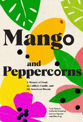 Mango and Peppercorns: A Memoir of Food, an Unlikely Family, and the