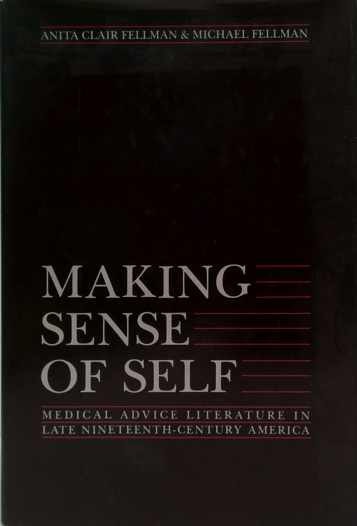 Making Sense Of Self: Medical Advice Literature In Late Nineteenth-Century America