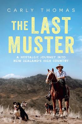 The Last Muster: A journey through the spectacular scenery and rich history of the high country of Aotearoa