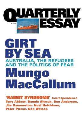 Girt By Sea: Australia, Refugees And The Politics Of Fear: Quarterly