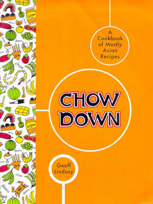 Chow Down: A Cook Book of Mostly Asian Recipes