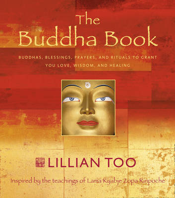 The Buddha Book: Buddhas, Blessings, Prayers, and Rituals to Grant You
