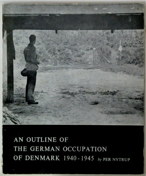 An Outline of the German Occupation of Denmark 1940-1945