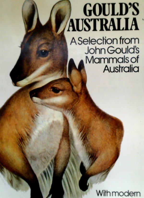 Gould's Australia. A selection from 'Mammals of Australia, Volumes I, II and III'