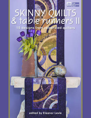 Skinny Quilts and Table Runners II: 15 Designs from Celebrated