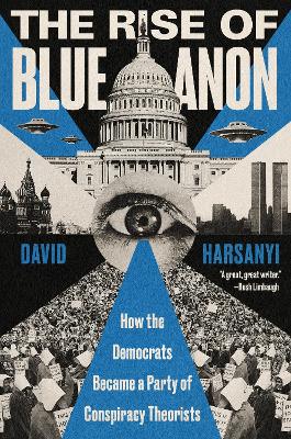 The Rise of Blue Anon: How the Democrats Became a Party of Conspiracy