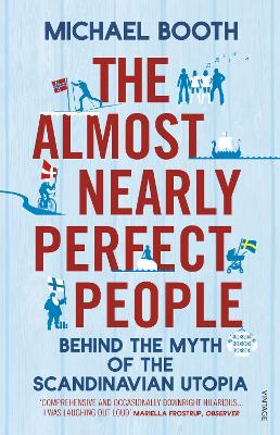 The Almost Nearly Perfect People: Behind the Myth of the Scandinavian