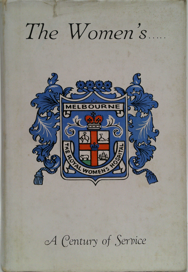 The Royal Women's Hospital Melbourne: A Century Of Service