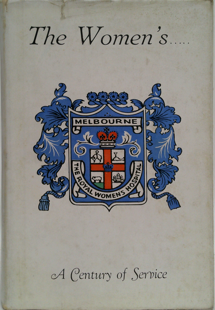 The Royal Women's Hospital Melbourne: A Century Of Service