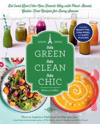 Tres Green, Tres Clean, Tres Chic: Eat (and Live!) the New French Way