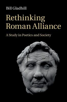 Rethinking Roman Alliance: A Study in Poetics and Society