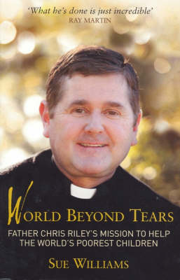 World Beyond Tears: Father Chris Riley's Mission to Help the World's