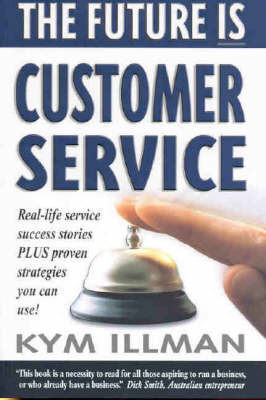 The Future is Customer Service: Real-life Service Success Stories Plus