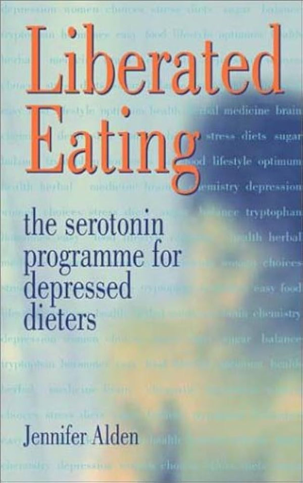 Liberated Eating: The Serotonin Programme for Depressed Dieters