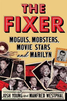 The Fixer: Moguls, Mobsters, Movie Stars, and Marilyn