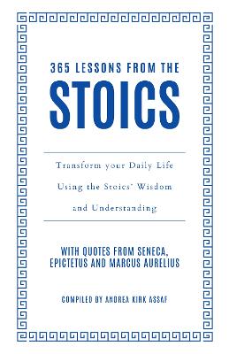 365 Lessons from the Stoics: Transform your daily life using the