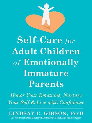 Self-Care for Adult Children of Emotionally Immature Parents: Daily Practices to Honor Your Emotions and Live with Confidence