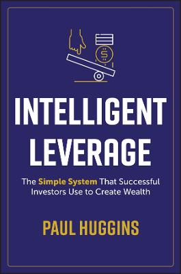 Intelligent Leverage: The Simple System That Successful Investors Use