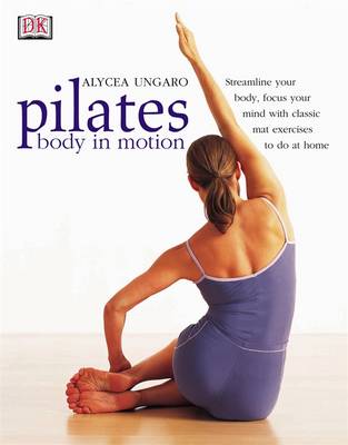 Pilates Body in Motion: A Practical Guide to the First 3 Years