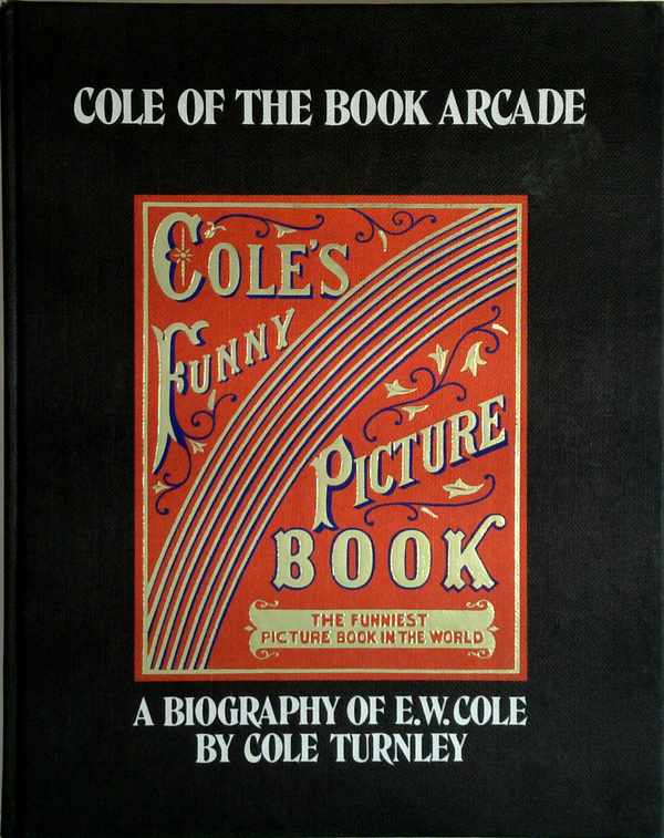 Cole of the Book Arcade: A Biography of E. W. Cole
