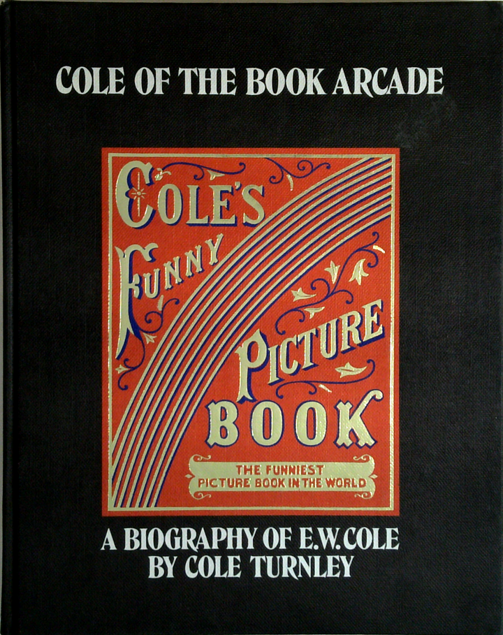 Cole of the Book Arcade: A Biography of E. W. Cole