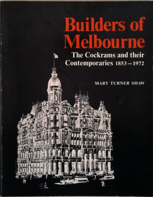 Builders Of Melbourne: The Cockrams And Their Contemporaries 1843-1972