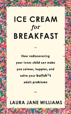 Ice Cream for Breakfast: How rediscovering your inner child can make