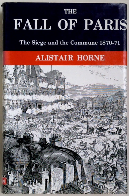 The Fall of Paris: The Siege and the Commune 1870-71