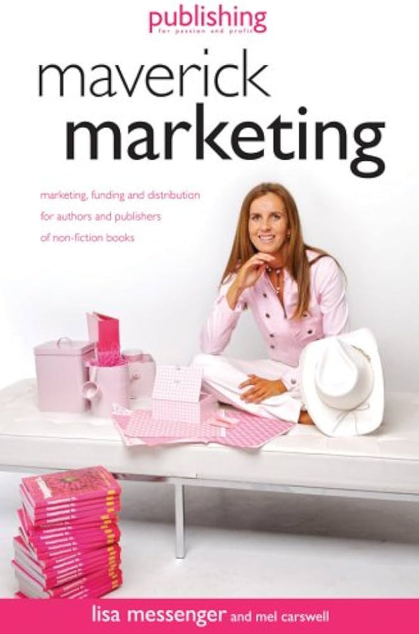 Maverick Marketing: Publishing for Passion and Profit