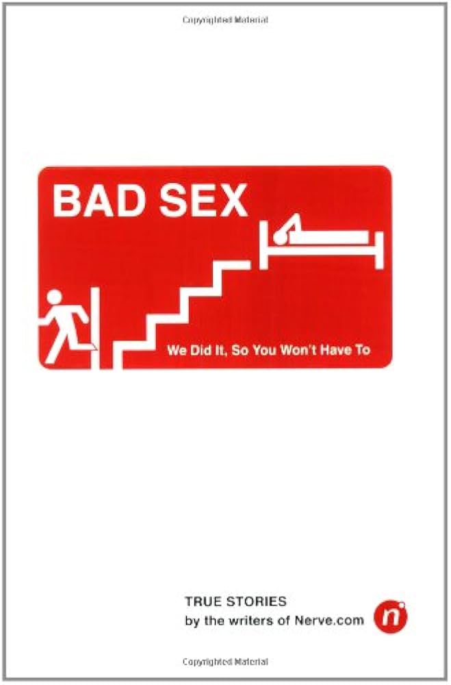 Bad Sex: We Did it, So You Won't Have to