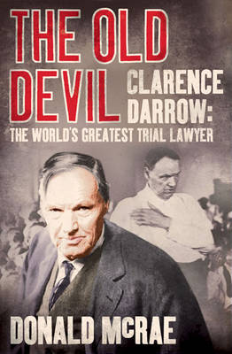 The Old Devil: Clarence Darrow: The World's Greatest Trial Lawyer