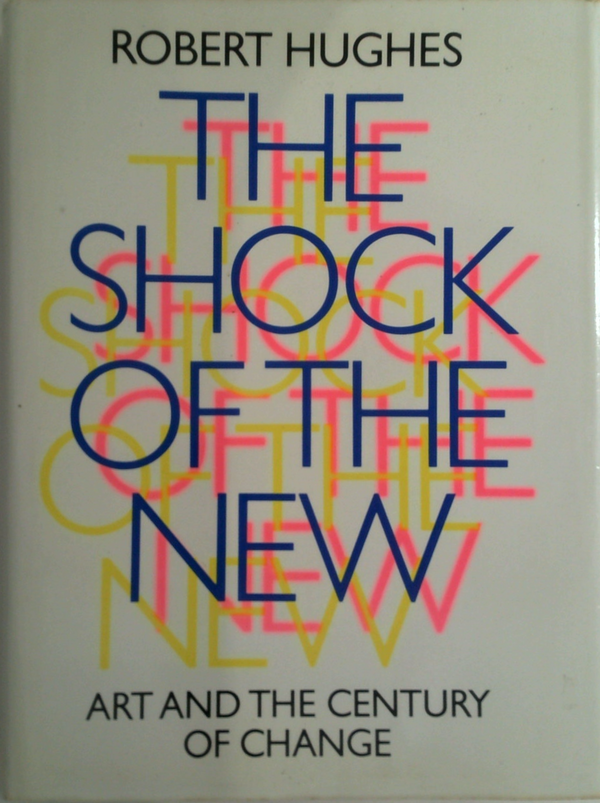The Shock Of The New: Art And The Century Of Change