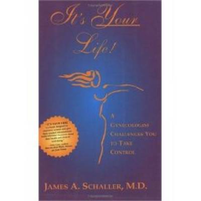 It's Your Life!: A Gynecologist's Guide for Taking Control of It