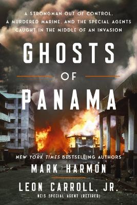 Ghosts of Panama: A Strongman Out of Control, A Murdered Marine, and
