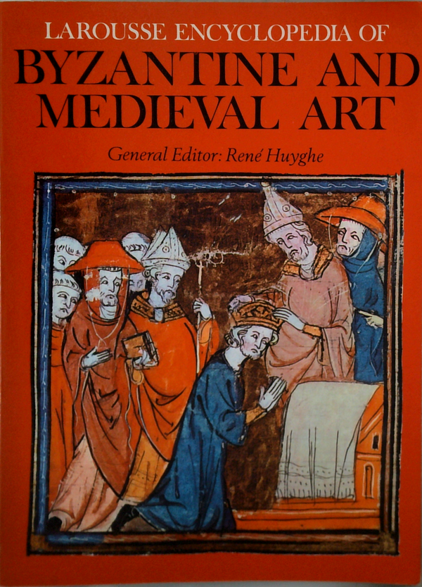 Larousse Encyclopedia Of Byzantine And Medieval Art