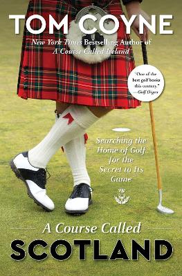 A Course Called Scotland: Searching the Home of Golf for the Secret to