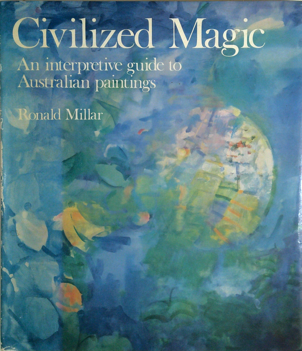 Civilized Magic: An Interpretive Guide To Australian Paintings