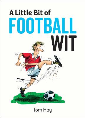 A Little Bit of Football Wit: Quips and Quotes for the Football
