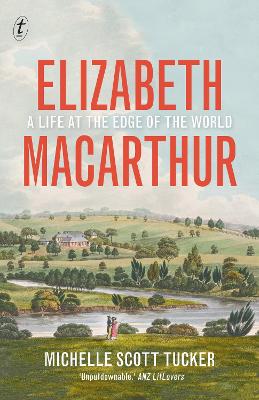 Elizabeth Macarthur: A Life at the Edge of the World