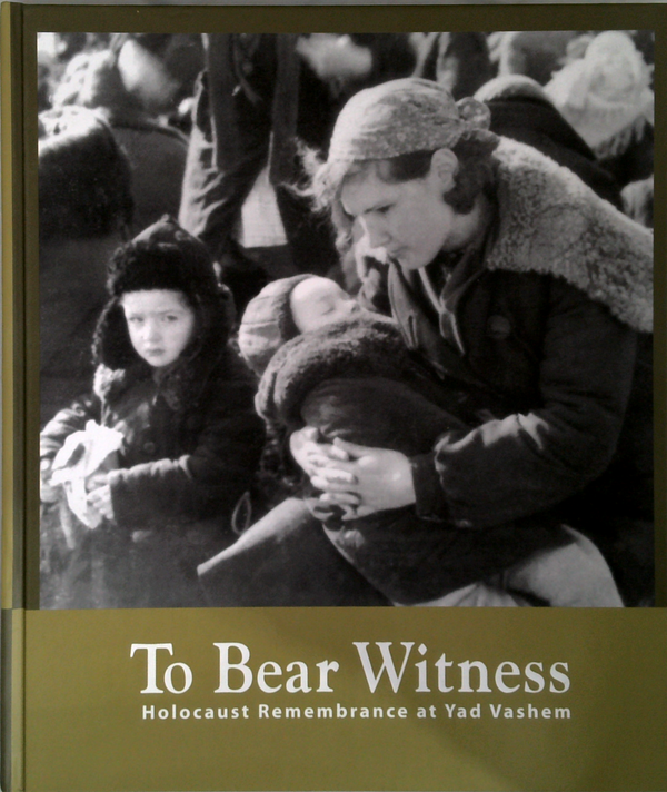 To Bear Witness: Holocaust Remembrance At Yad Vashem