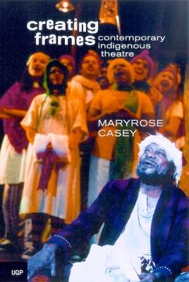 Creating Frames: Contemporary Indigenous Theatre