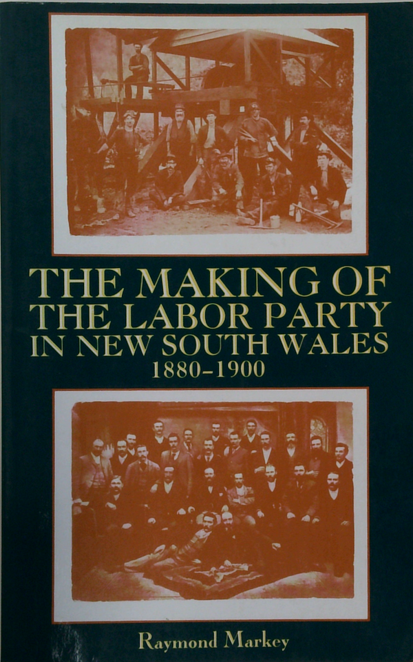 The Making Of The Labor Party In New South Wales 1880-1900