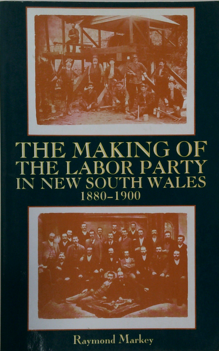 The Making Of The Labor Party In New South Wales 1880-1900