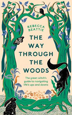 The Way Through the Woods: The Green Witch's Guide to Navigating