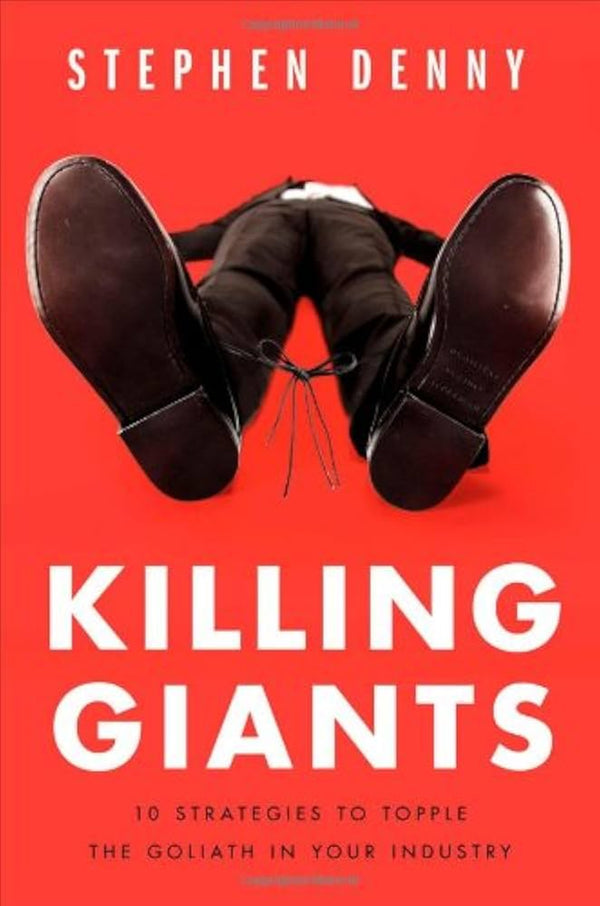 Killing Giants: 10 Strategies to Topple the Goliath in Your Industry